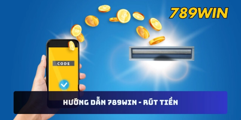 Hướng dẫn 789WIN - Rút tiền