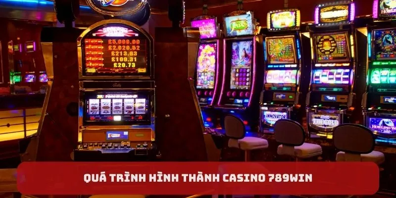 Quá trình hình thành casino 789WIN